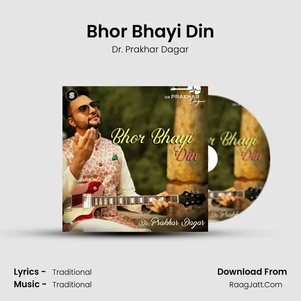 Bhor Bhayi Din MP3 Song by Dr. Prakhar Dagar Cover