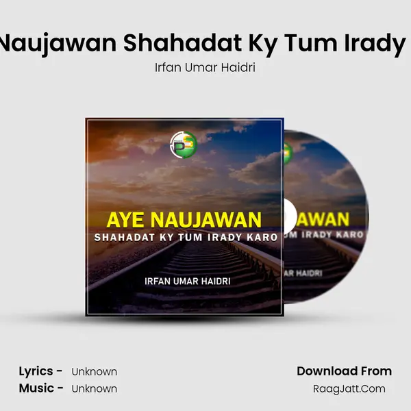 Aye Naujawan Shahadat Ky Tum Irady Karo MP3 Song by Irfan Umar Haidri Cover