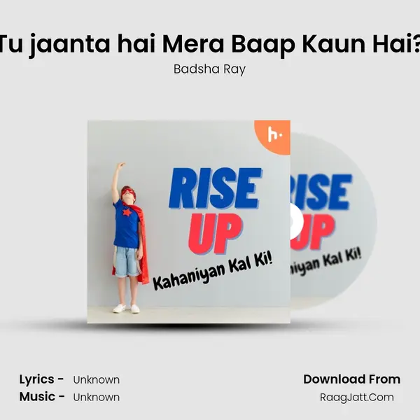 Tu jaanta hai Mera Baap Kaun Hai? MP3 Song by Badsha Ray Cover