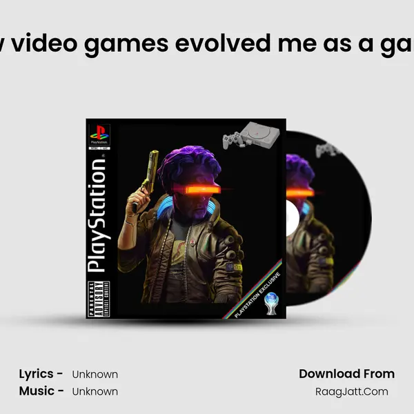 How video games evolved me as a gamer MP3 Song by  Cover