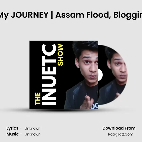 Why I'm Documenting My JOURNEY | Assam Flood, Blogging, Business, and more  MP3 Song by  Cover