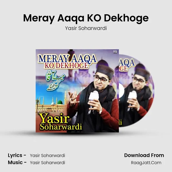 Meray Aaqa KO Dekhoge - Yasir Soharwardi