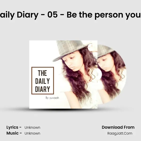 The Daily Diary - 05 - Be the person you want MP3 Song by  Cover