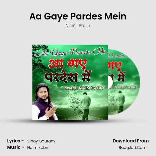 Aa Gaye Pardes Mein - Naim Sabri