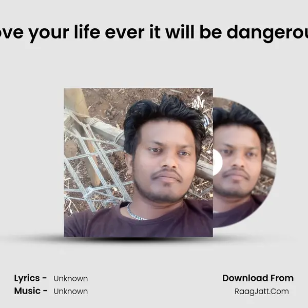 Love your life ever it will be dangerous MP3 Song by  Cover