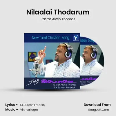 Nilaalai Thodarum MP3 Song by Pastor Alwin Thomas Cover