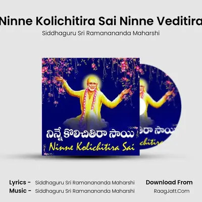 Ninne Kolichitira Sai Ninne Veditira - Siddhaguru Sri Ramanananda Maharshi