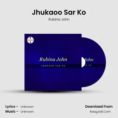 Jhukaoo Sar Ko MP3 Song by Rubina John Cover