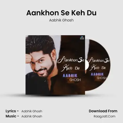 Aankhon Se Keh Du MP3 Song by Aabhik Ghosh Cover