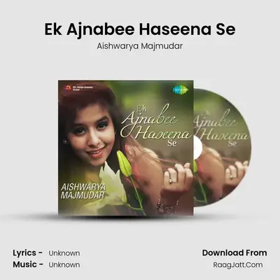 Ek Ajnabee Haseena Se - Aishwarya Majmudar - Aishwarya Majmudar