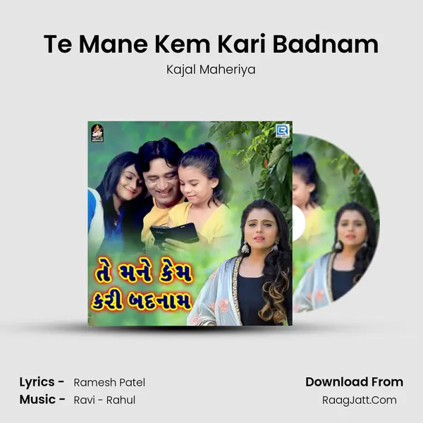 Te Mane Kem Kari Badnam - Kajal Maheriya
