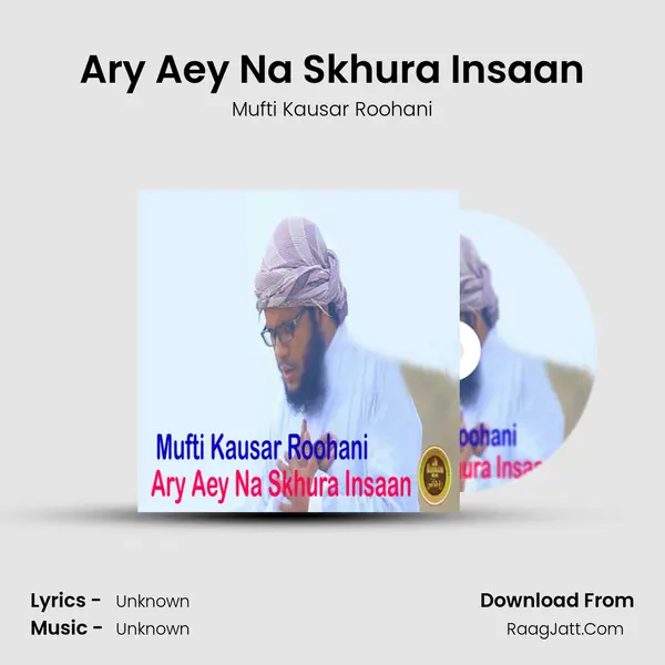 Ary Aey Na Skhura Insaan MP3 Song by Mufti Kausar Roohani Cover