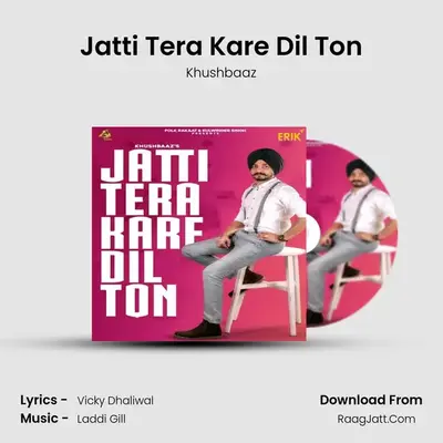 Jatti Tera Kare Dil Ton MP3 Song by Khushbaaz Cover