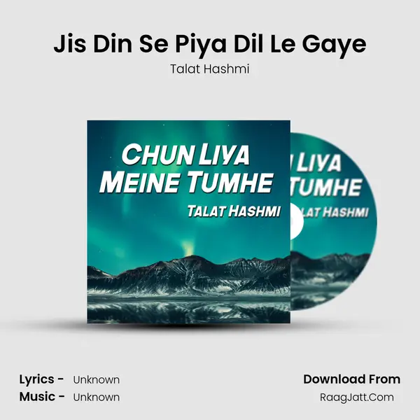 Jis Din Se Piya Dil Le Gaye MP3 Song by Talat Hashmi Cover