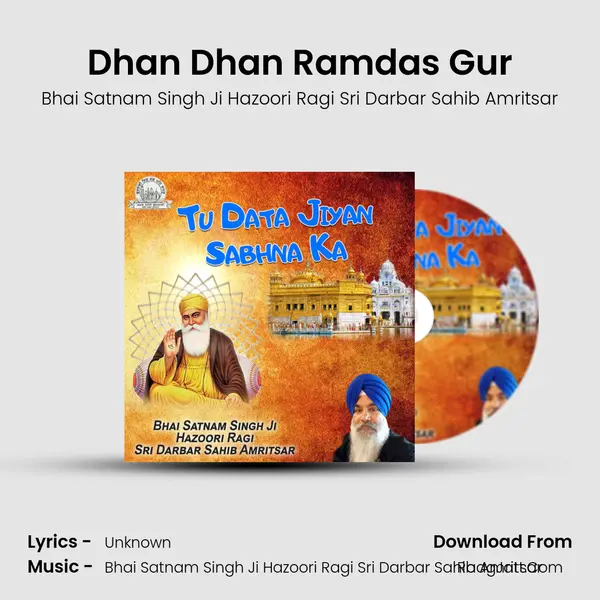 Dhan Dhan Ramdas Gur MP3 Song by Bhai Satnam Singh Ji Hazoori Ragi Sri Darbar Sahib Amritsar Cover
