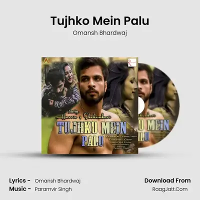Tujhko Mein Palu - Omansh Bhardwaj