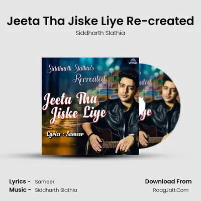 Jeeta Tha Jiske Liye Re-created - Siddharth Slathia