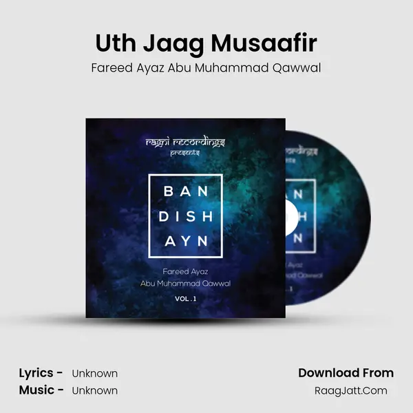 Uth Jaag Musaafir MP3 Song by Fareed Ayaz Abu Muhammad Qawwal Cover