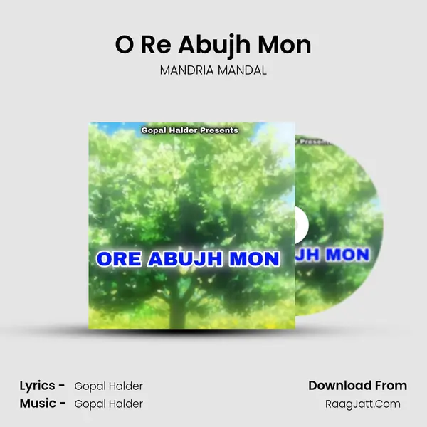 O Re Abujh Mon - MANDRIA MANDAL