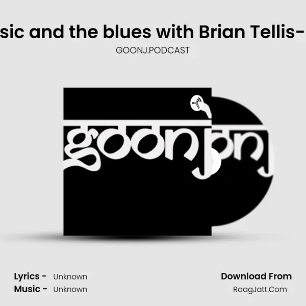 S1 E2 : Talking music and the blues with Brian Tellis- Live Discussion: 1 MP3 Song by GOONJ.PODCAST Cover