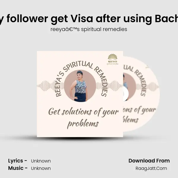 How my follower get Visa after using Bach flower MP3 Song by reeyaâ€™s spiritual remedies Cover