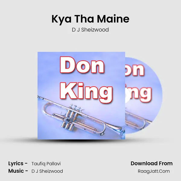 Kya Tha Maine MP3 Song by D J Sheizwood Cover