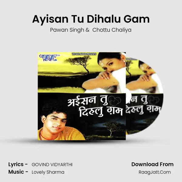 Ayisan Tu Dihalu Gam MP3 Song by Pawan Singh Cover