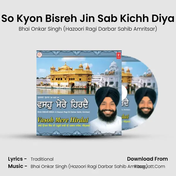 So Kyon Bisreh Jin Sab Kichh Diya MP3 Song by Bhai Onkar Singh (Hazoori Ragi Darbar Sahib Amritsar) Cover