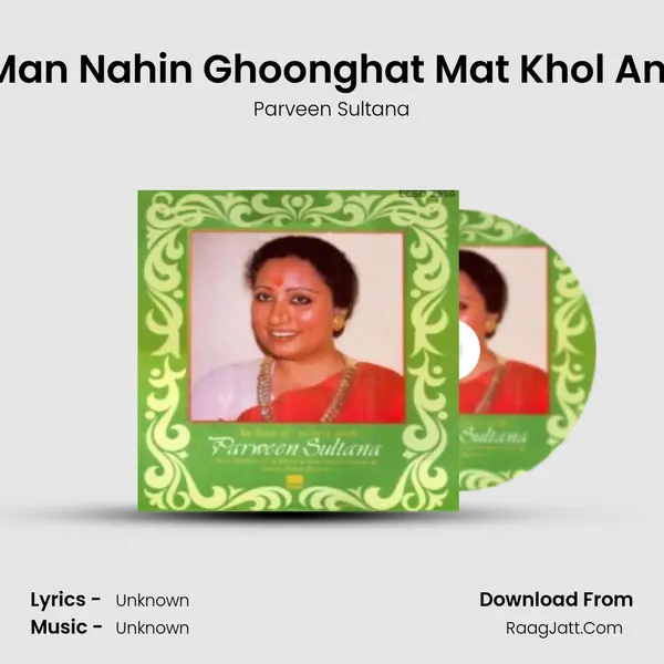 Raga - Madhuvanti Ae Man Nahin Ghoonghat Mat Khol And - BhajanSakhi Ri Main MP3 Song by Parveen Sultana Cover