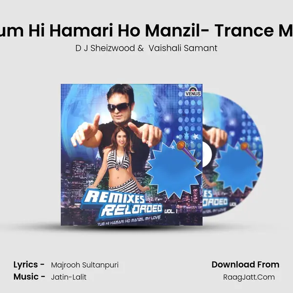 Tum Hi Hamari Ho Manzil- Trance Mix MP3 Song by D J Sheizwood Cover