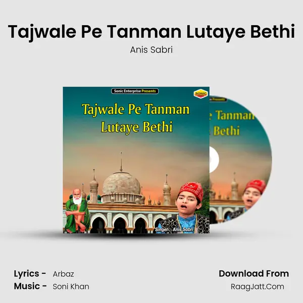 Tajwale Pe Tanman Lutaye Bethi - Anis Sabri