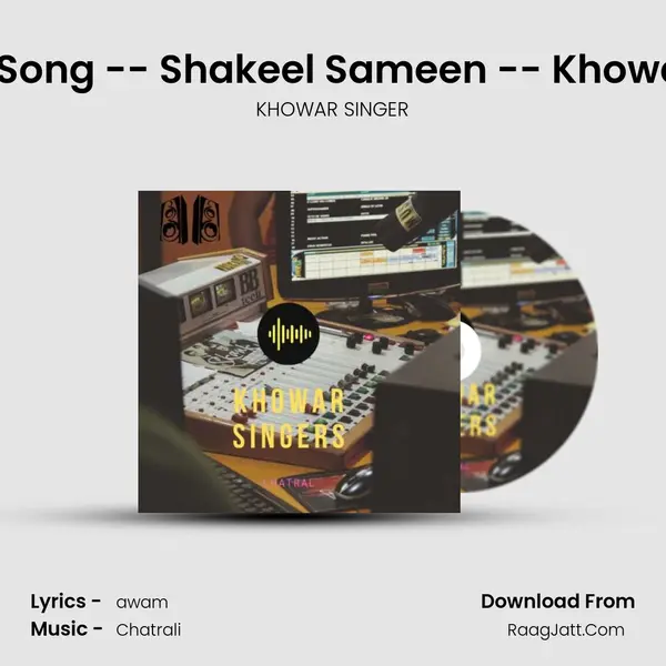 Khowar Song -- Shakeel Sameen -- Khowar songs MP3 Song by KHOWAR SINGER Cover
