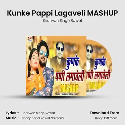 Kunke Pappi Lagaveli MASHUP - Sharwan Singh Rawat