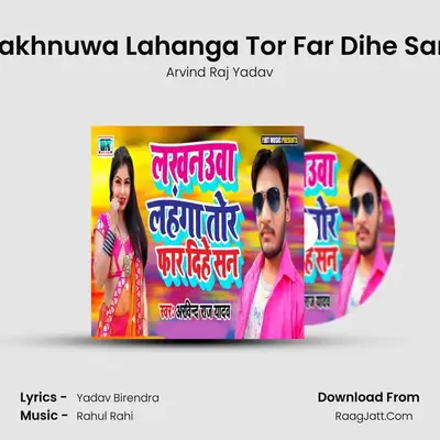 Lakhnuwa Lahanga Tor Far Dihe San - Arvind Raj Yadav