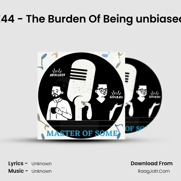 E44 - The Burden Of Being unbiased MP3 Song by  Cover