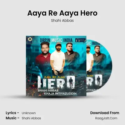 Aaya Re Aaya Hero - Shahi Abbas