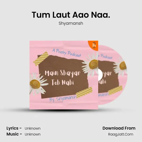 Tum Laut Aao Naa. MP3 Song by Shyamansh Cover