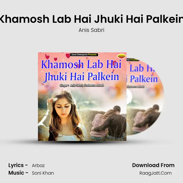 Khamosh Lab Hai Jhuki Hai Palkein - Anis Sabri
