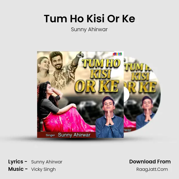 Tum Ho Kisi Or Ke MP3 Song by Sunny Ahirwar Cover