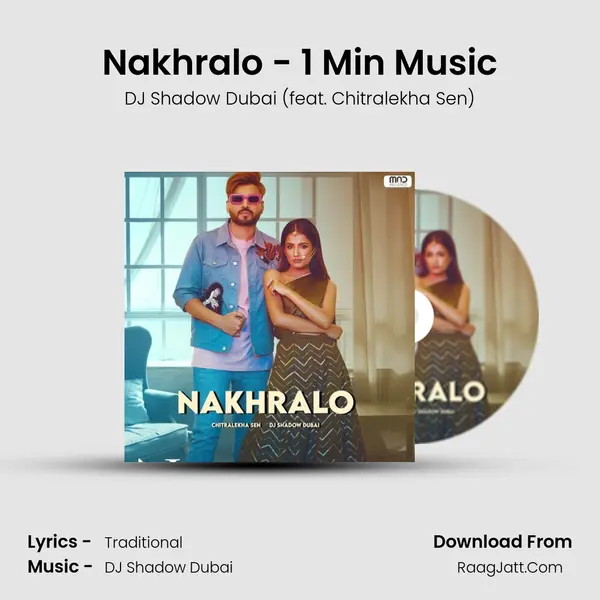 Nakhralo - 1 Min Music - DJ Shadow Dubai (feat. Chitralekha Sen)
