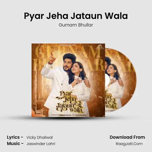 Pyar Jeha Jataun Wala - Gurnam Bhullar