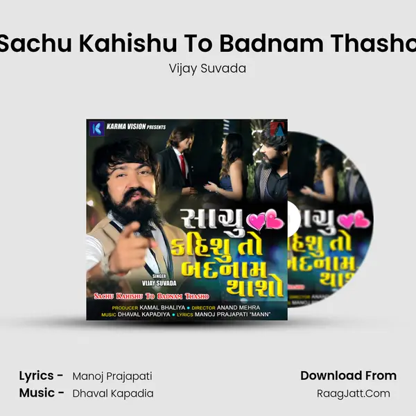 Sachu Kahishu To Badnam Thasho - Vijay Suvada