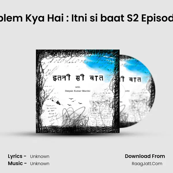 Problem Kya Hai : Itni si baat S2 Episode-3 MP3 Song by  Cover