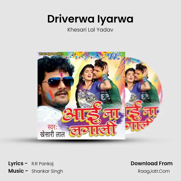Driverwa Iyarwa MP3 Song by Khesari Lal Yadav Cover
