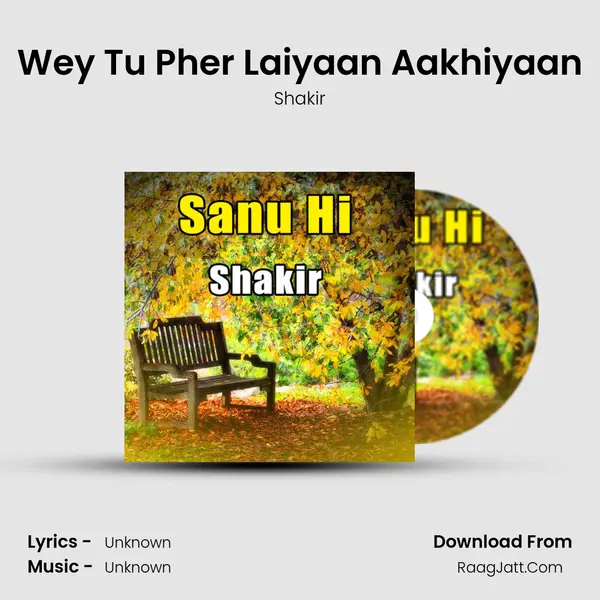 Wey Tu Pher Laiyaan Aakhiyaan MP3 Song by Shakir Cover