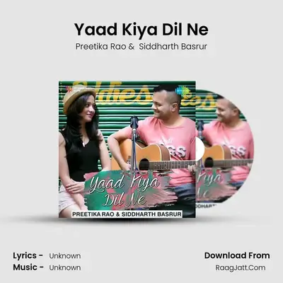 Yaad Kiya Dil Ne - Preetika Rao And Siddharth Basrur - Siddharth Basrur