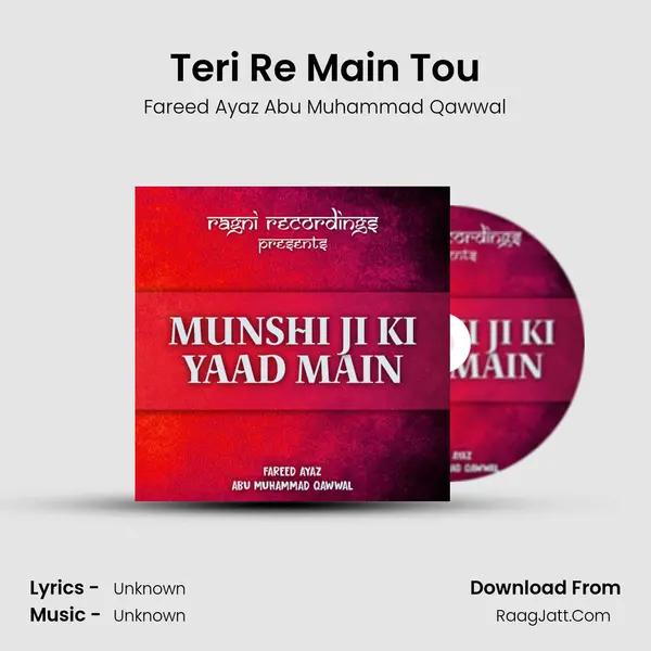 Teri Re Main Tou MP3 Song by Fareed Ayaz Abu Muhammad Qawwal Cover
