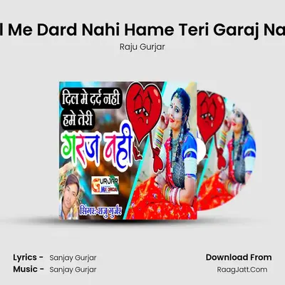 Dil Me Dard Nahi Hame Teri Garaj Nahi MP3 Song by Raju Gurjar Cover
