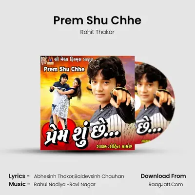 Prem Shu Chhe - Rohit Thakor
