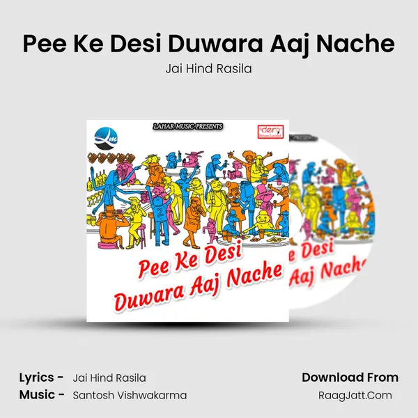 Pee Ke Desi Duwara Aaj Nache MP3 Song by Jai Hind Rasila Cover